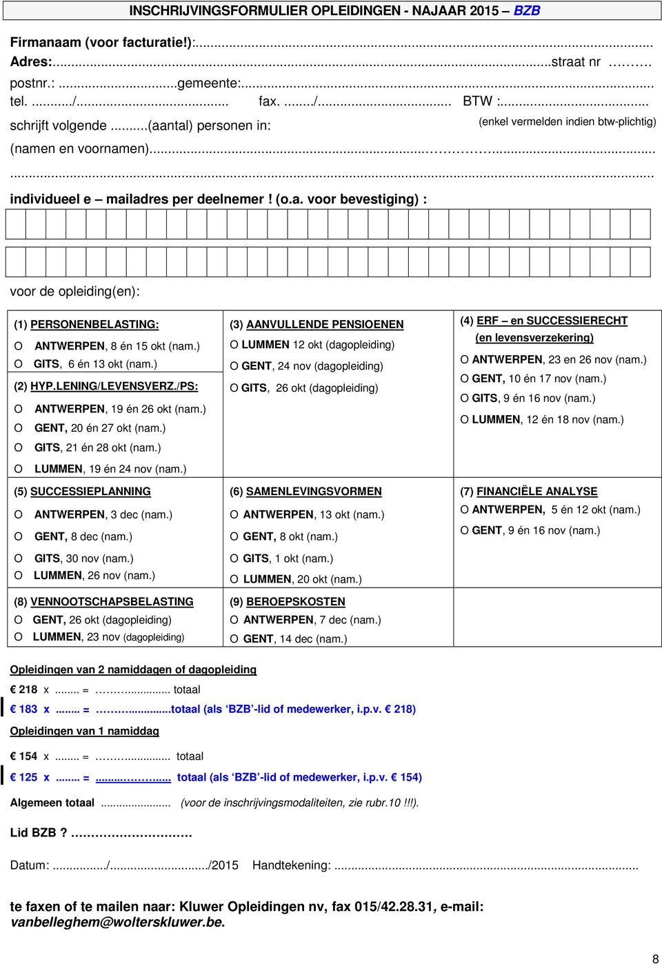 ) O GITS, 6 én 13 okt (nam.) (2) HYP.LENING/LEVENSVERZ./PS: O ANTWERPEN, 19 én 26 okt (nam.) O GENT, 20 én 27 okt (nam.