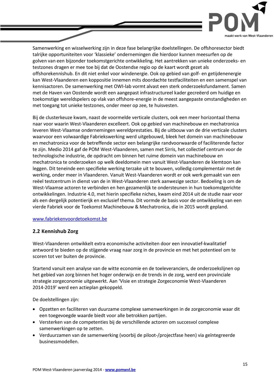 Het aantrekken van unieke onderzoeks- en testzones dragen er mee toe bij dat de Oostendse regio op de kaart wordt gezet als offshorekennishub. En dit niet enkel voor windenergie.