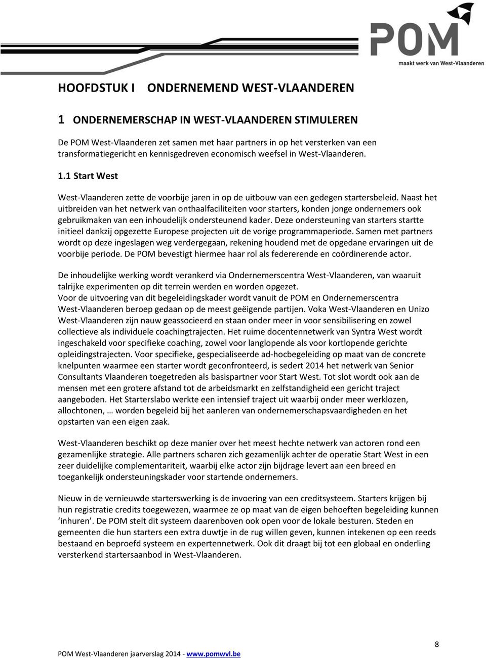 Naast het uitbreiden van het netwerk van onthaalfaciliteiten voor starters, konden jonge ondernemers ook gebruikmaken van een inhoudelijk ondersteunend kader.