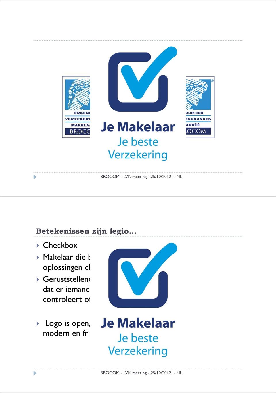 karakter dat er iemand is die mee controleert of