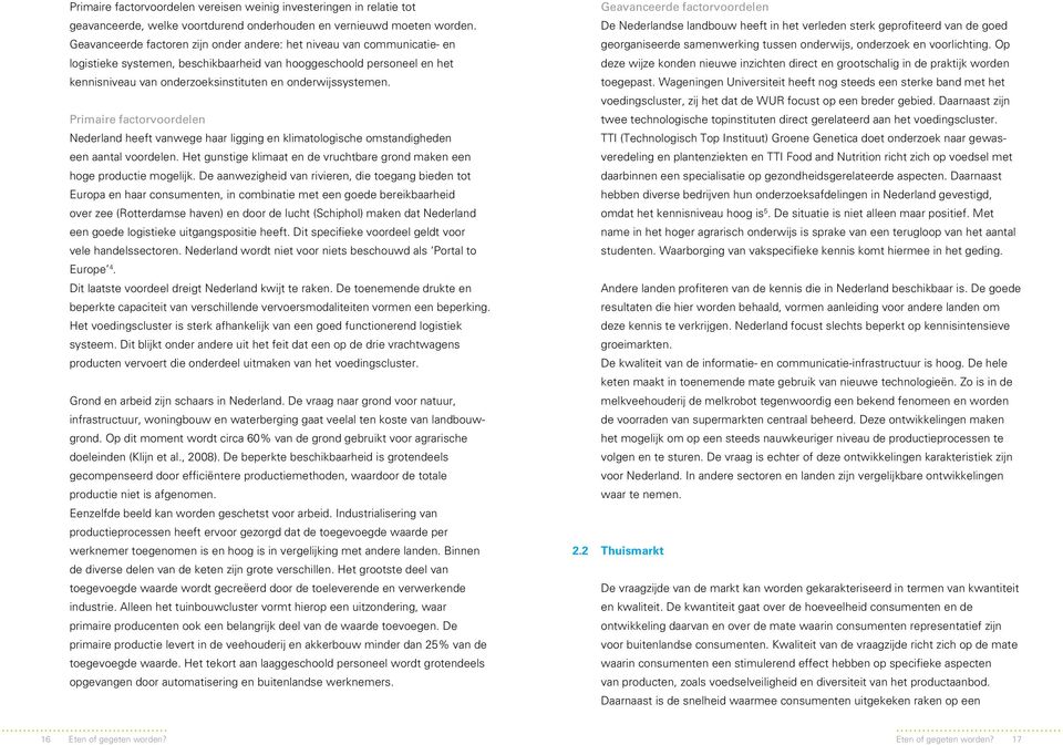 onderwijssystemen. Primaire factorvoordelen Nederland heeft vanwege haar ligging en klimatologische omstandigheden een aantal voordelen.