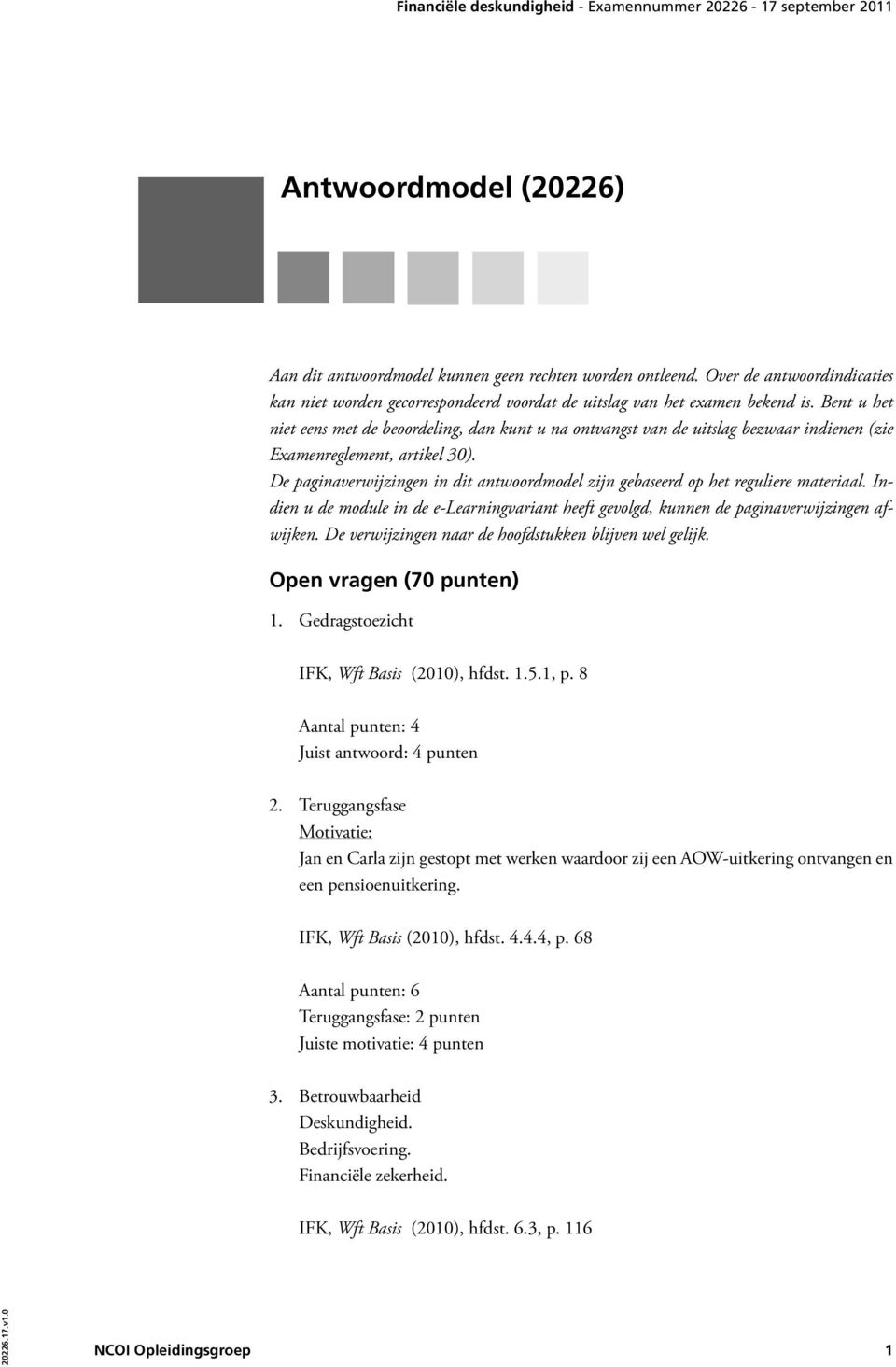 De paginaverwijzingen in dit antwoordmodel zijn gebaseerd op het reguliere materiaal. Indien u de module in de e-learningvariant heeft gevolgd, kunnen de paginaverwijzingen afwijken.