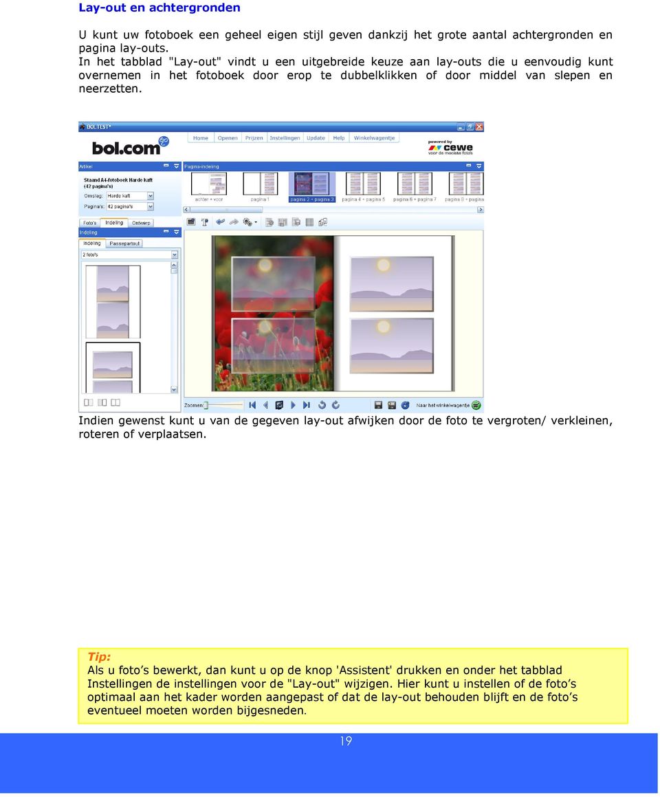 Indien gewenst kunt u van de gegeven lay-out afwijken door de foto te vergroten/ verkleinen, roteren of verplaatsen.