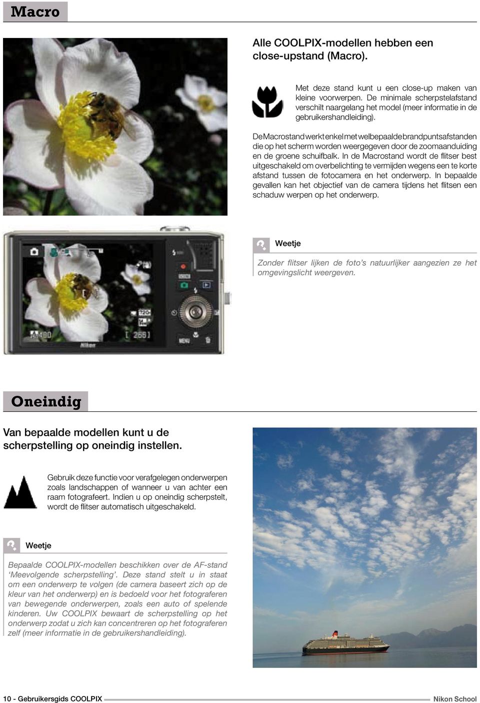 De Macrostand werkt enkel met welbepaalde brandpuntsafstanden die op het scherm worden weergegeven door de zoomaanduiding en de groene schuifbalk.