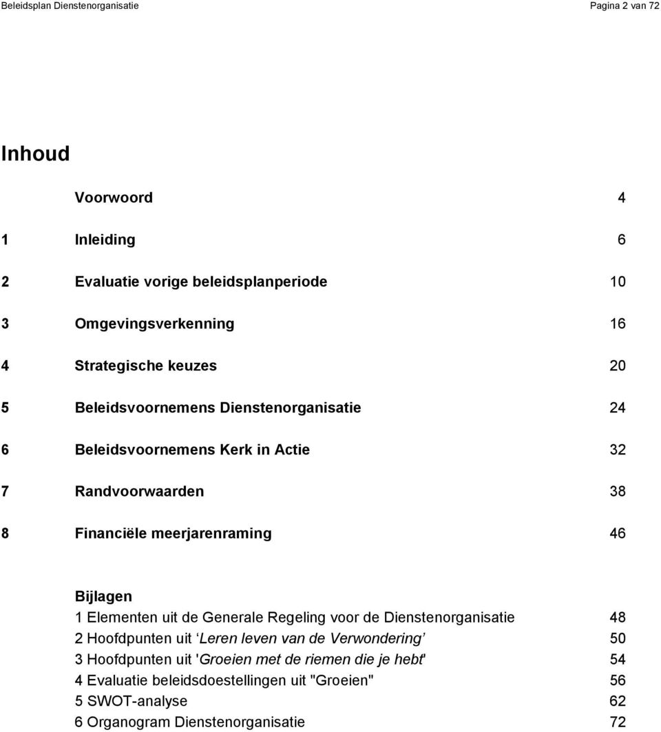 meerjarenraming 46 Bijlagen 1 Elementen uit de Generale Regeling voor de Dienstenorganisatie 48 2 Hoofdpunten uit Leren leven van de Verwondering 50