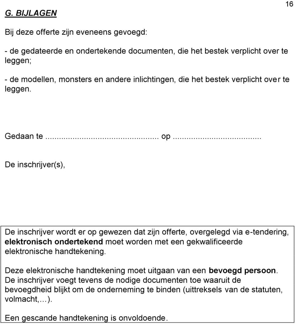 .. De inschrijver(s), De inschrijver wordt er op gewezen dat zijn offerte, overgelegd via e-tendering, elektronisch ondertekend moet worden met een gekwalificeerde