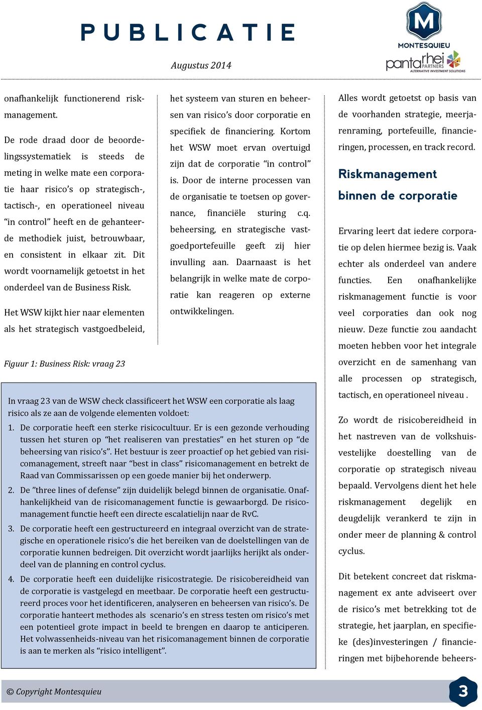 methodiek juist, betrouwbaar, en consistent in elkaar zit. Dit wordt voornamelijk getoetst in het onderdeel van de Business Risk.