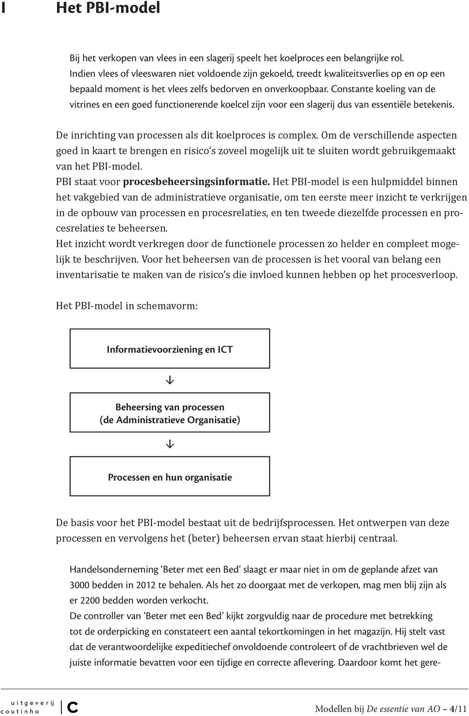 Constante koeling van de vitrines en een goed functionerende koelcel zijn voor een slagerij dus van essentiële betekenis. De inrichting van processen als dit koelproces is complex.