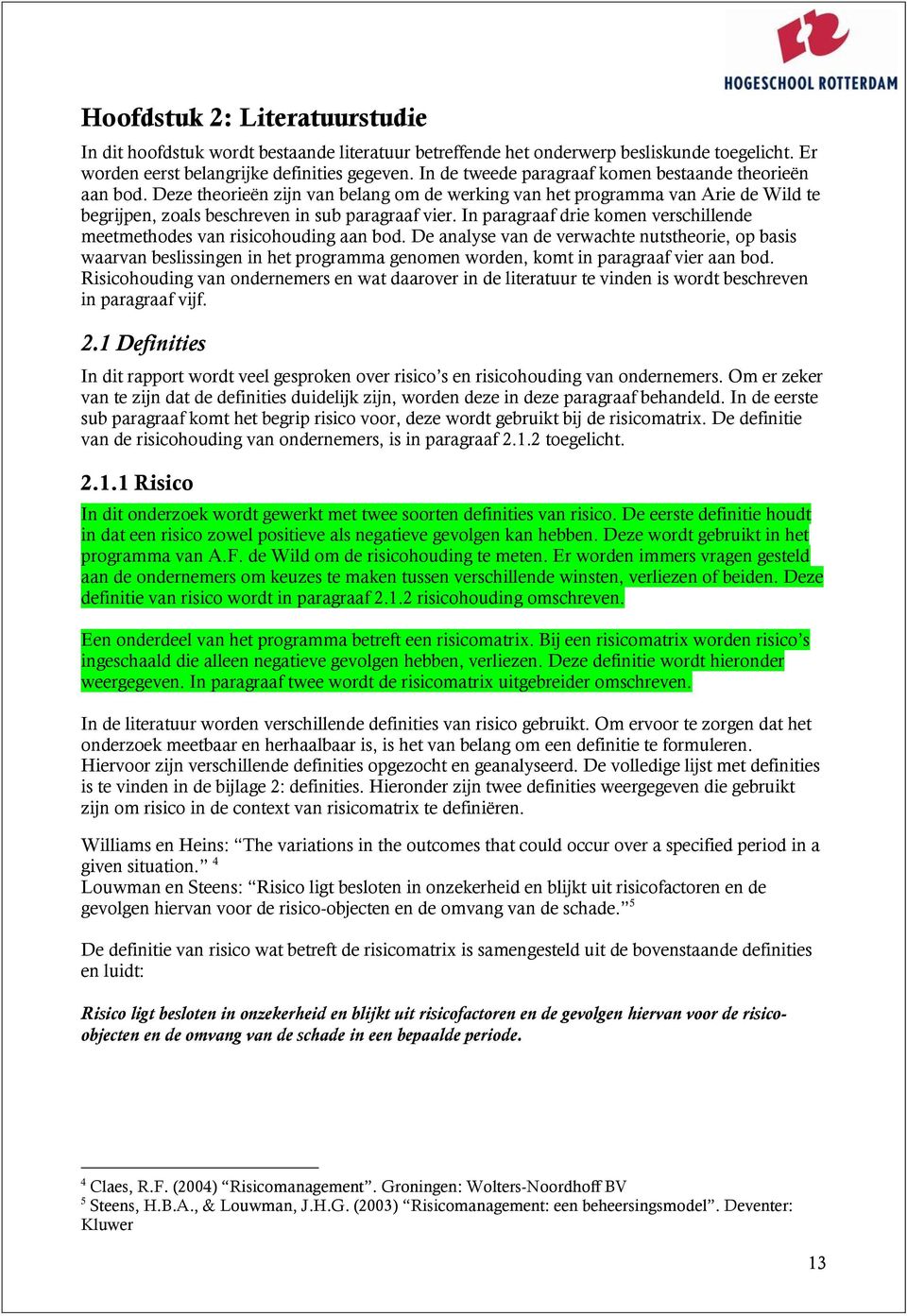 In paragraaf drie komen verschillende meetmethodes van risicohouding aan bod.