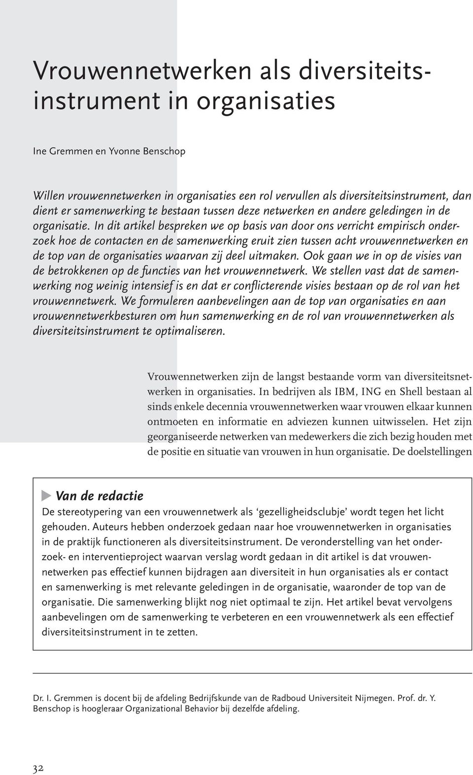 In dit artikel bespreken we op basis van door ons verricht empirisch onderzoek hoe de contacten en de samenwerking eruit zien tussen acht vrouwennetwerken en de top van de organisaties waarvan zij