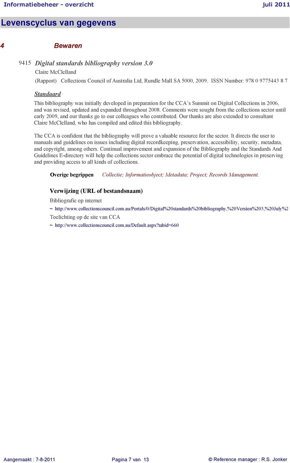 2008. Comments were sought from the collections sector until early 2009, and our thanks go to our colleagues who contributed.