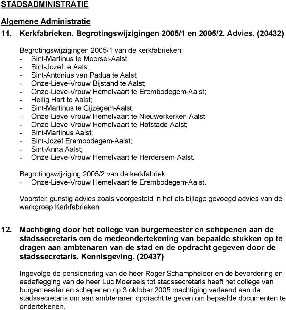 Onze-Lieve-Vrouw Hemelvaart te Erembodegem-Aalst; - Heilig Hart te Aalst; - Sint-Martinus te Gijzegem-Aalst; - Onze-Lieve-Vrouw Hemelvaart te Nieuwerkerken-Aalst; - Onze-Lieve-Vrouw Hemelvaart te