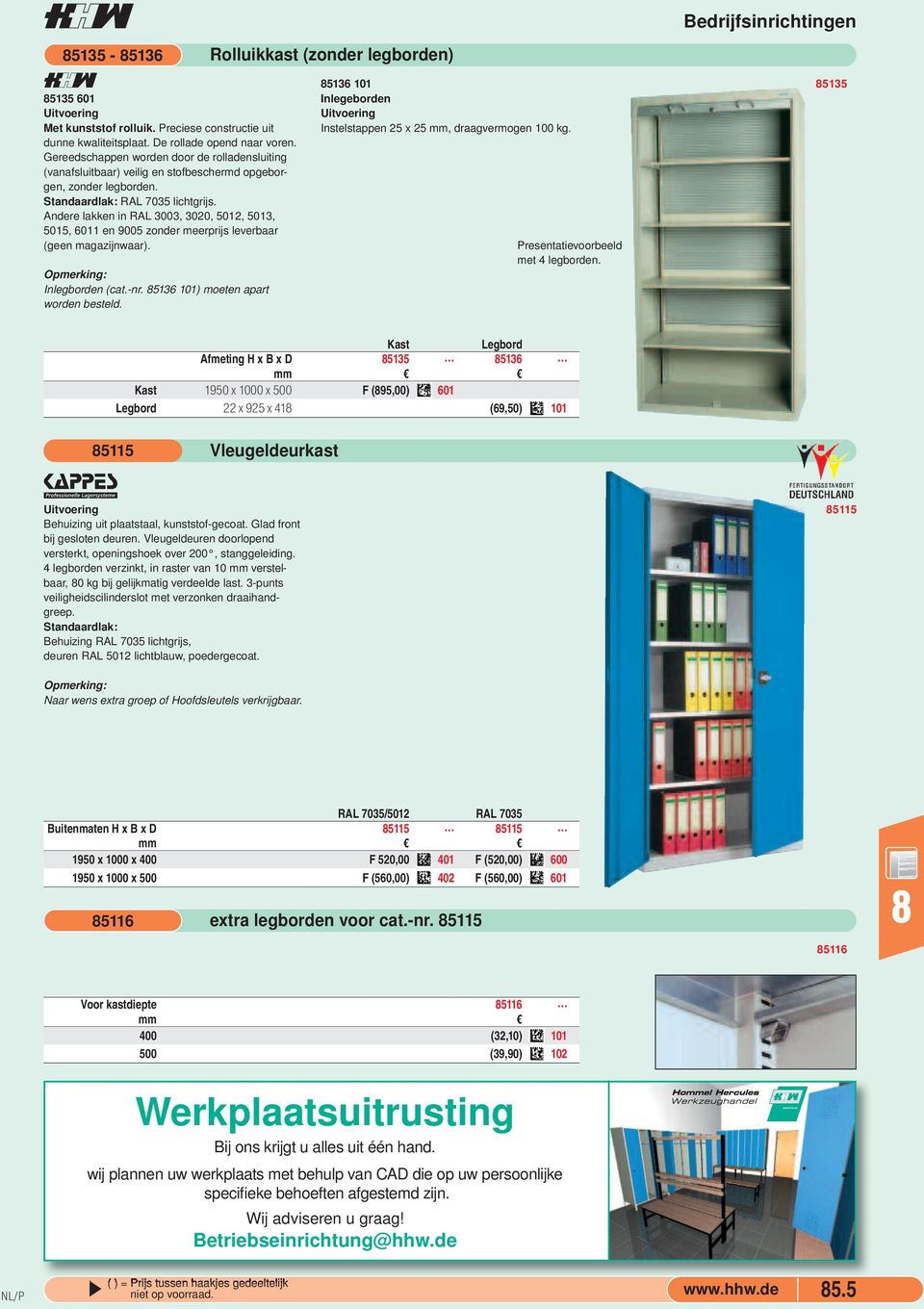 (cat-nr 5136 101) moeten apart worden besteld Rolluikkast (zonder legborden) 5136 101 Inlegeborden Instelstappen 25 x 25 mm, draagvermogen 100 kg Presentatievoorbeeld met 4 legborden