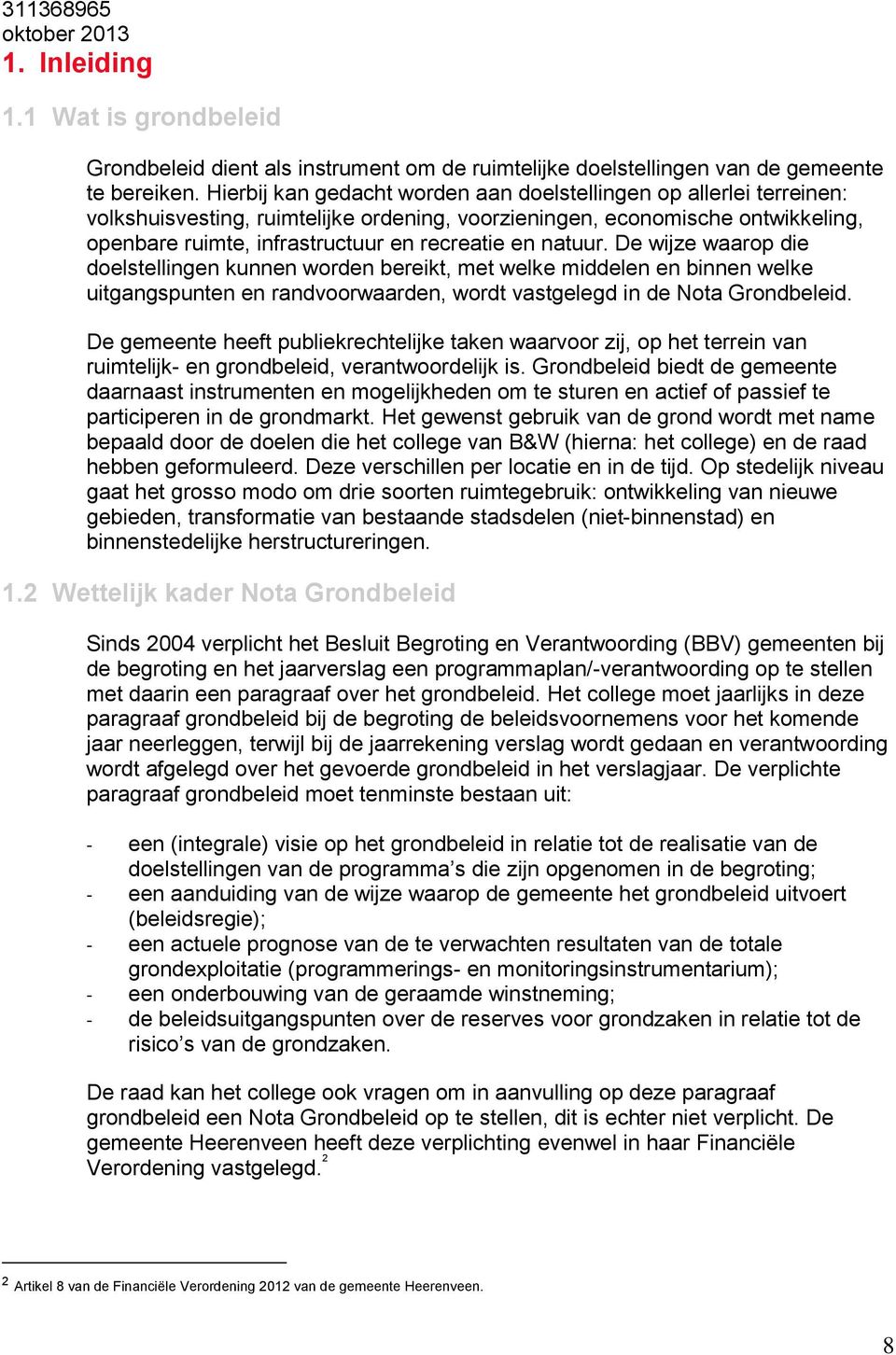 natuur. De wijze waarop die doelstellingen kunnen worden bereikt, met welke middelen en binnen welke uitgangspunten en randvoorwaarden, wordt vastgelegd in de Nota Grondbeleid.