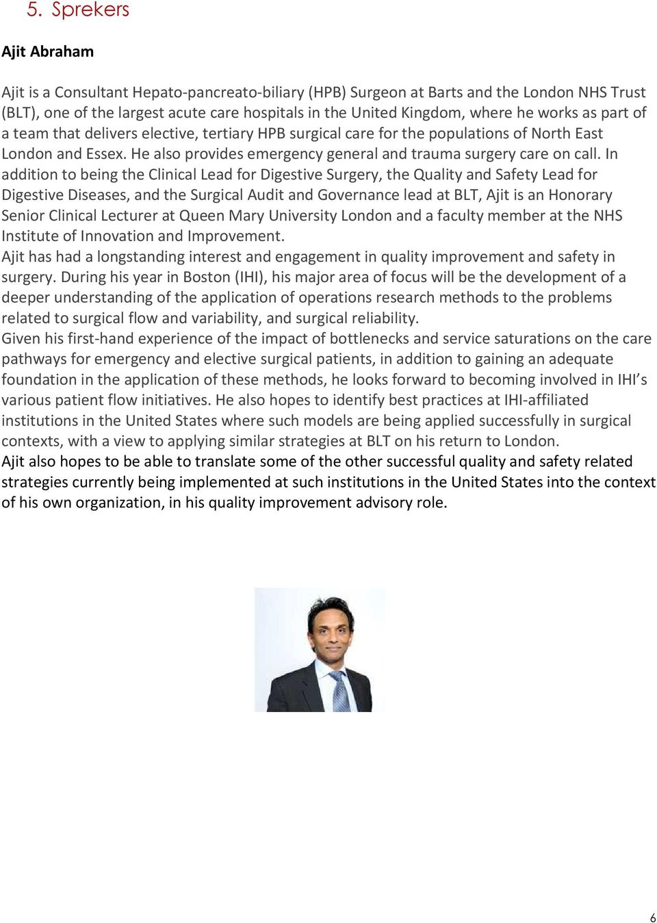 In addition to being the Clinical Lead for Digestive Surgery, the Quality and Safety Lead for Digestive Diseases, and the Surgical Audit and Governance lead at BLT, Ajit is an Honorary Senior