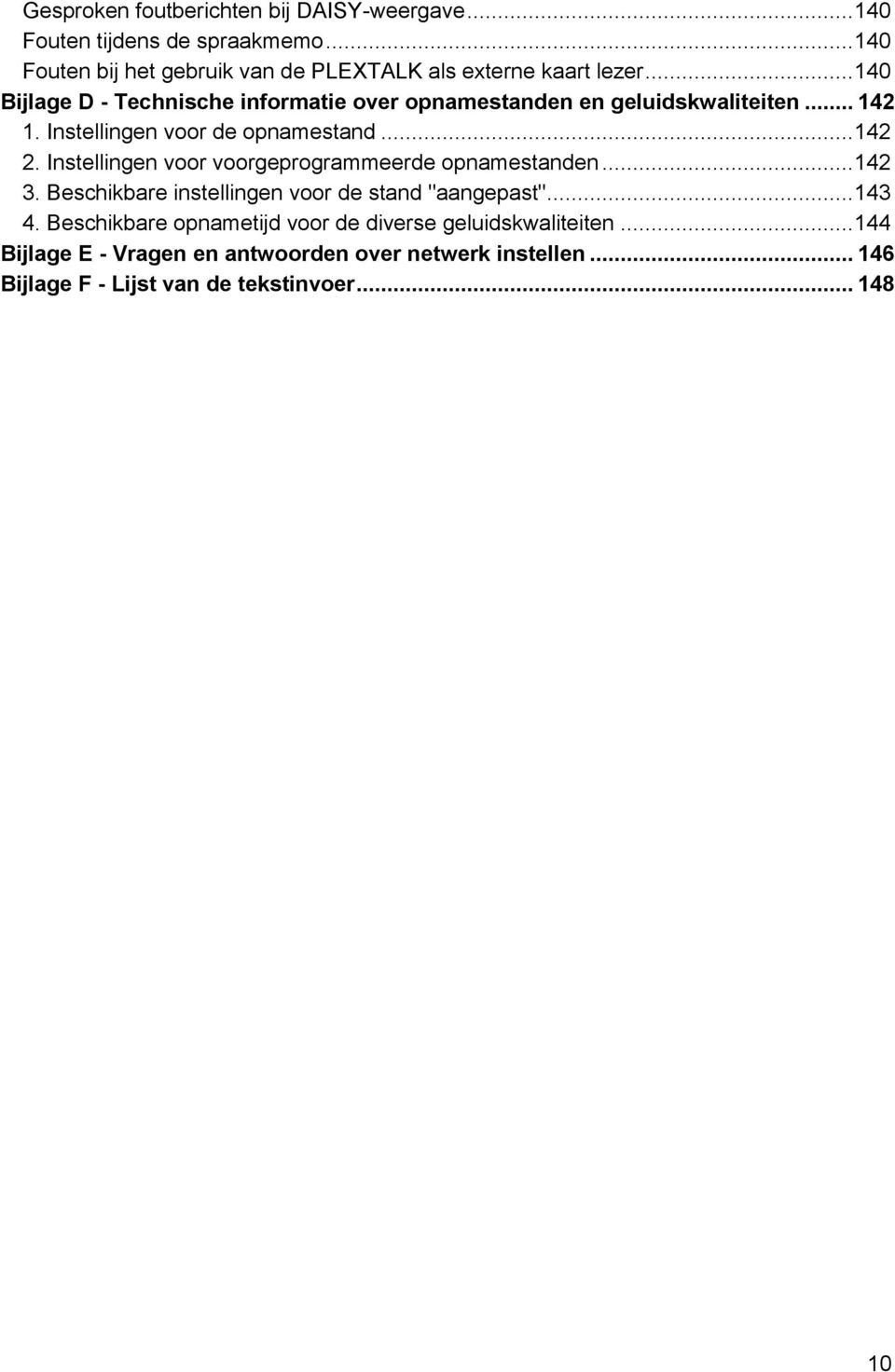 .. 140 Bijlage D - Technische informatie over opnamestanden en geluidskwaliteiten... 142 1. Instellingen voor de opnamestand... 142 2.