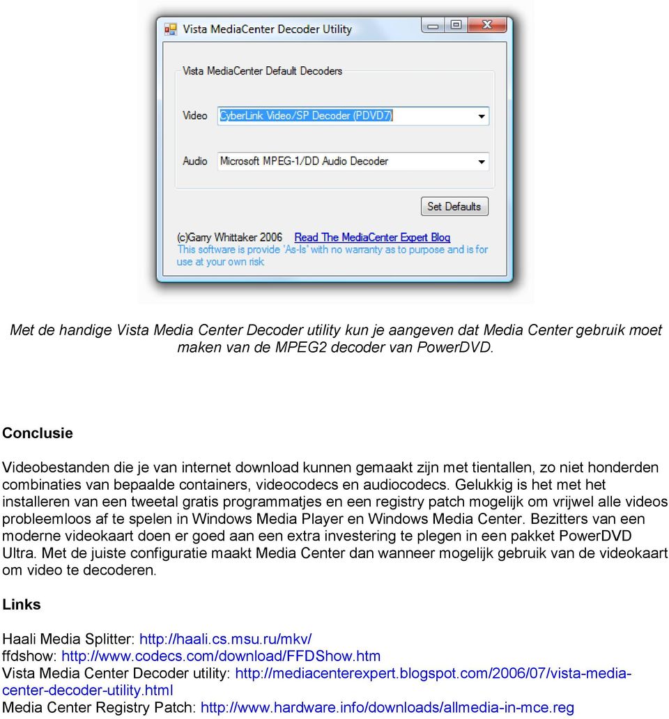 Gelukkig is het met het installeren van een tweetal gratis programmatjes en een registry patch mogelijk om vrijwel alle videos probleemloos af te spelen in Windows Media Player en Windows Media