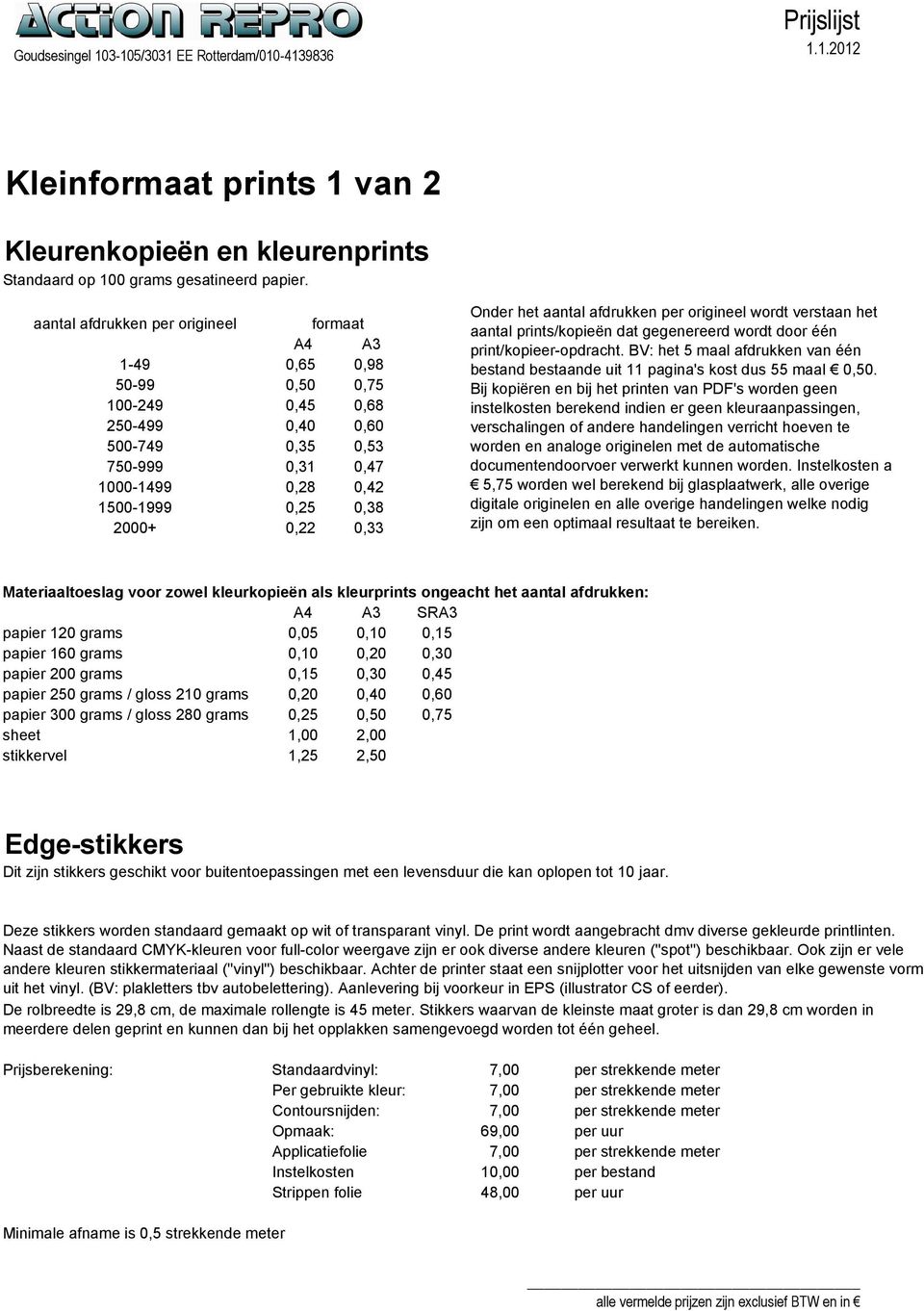 0,33 Onder het aantal afdrukken per origineel wordt verstaan het aantal prints/kopieën dat gegenereerd wordt door één print/kopieer-opdracht.