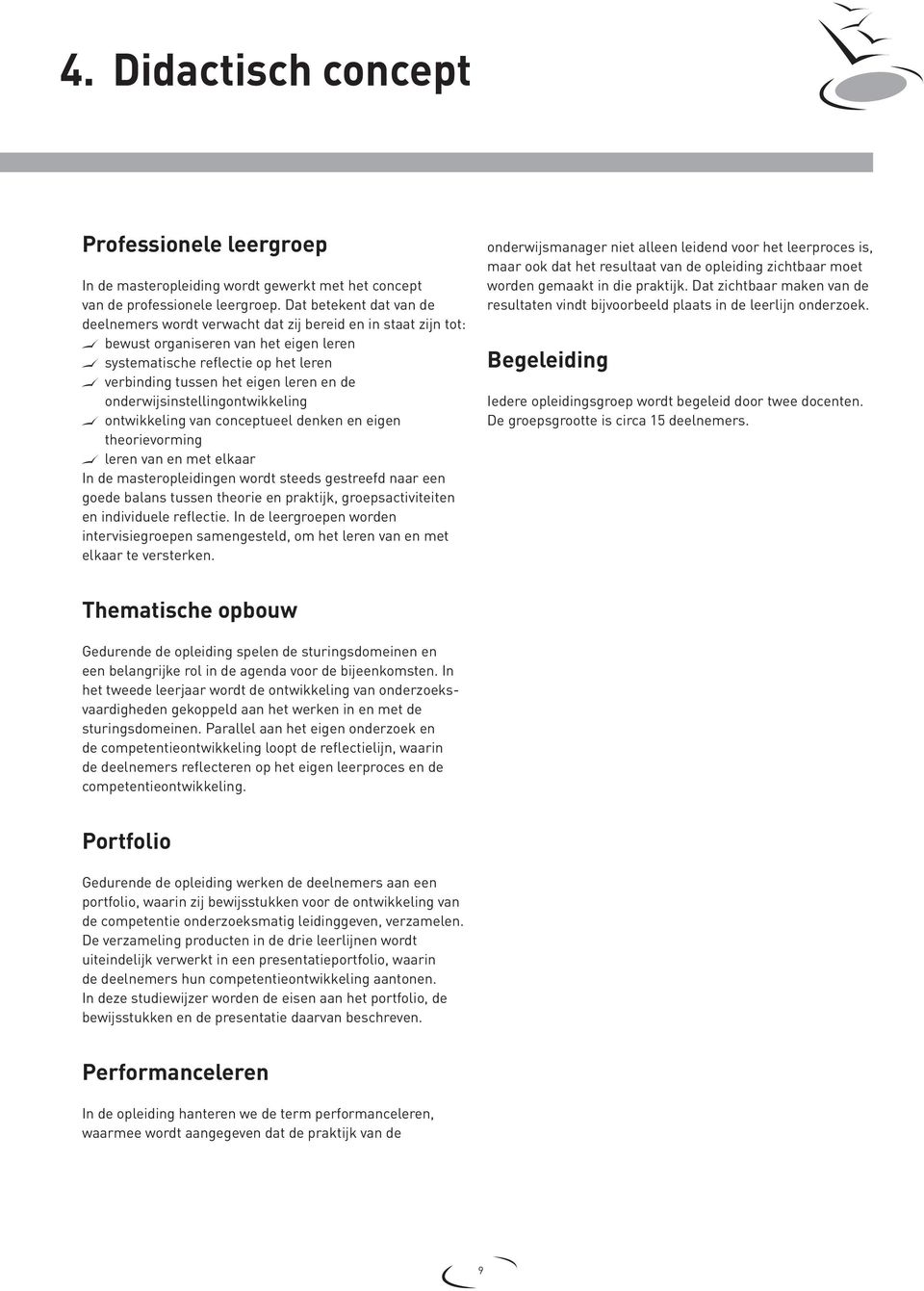 de onderwijsinstellingontwikkeling ontwikkeling van conceptueel denken en eigen theorievorming leren van en met elkaar In de masteropleidingen wordt steeds gestreefd naar een goede balans tussen