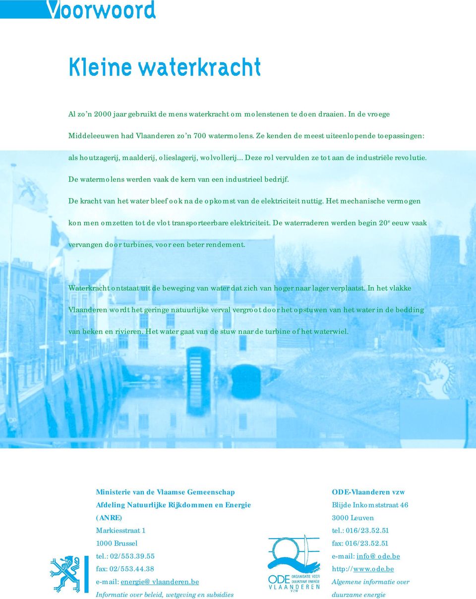 De watermolens werden vaak de kern van een industrieel bedrijf. De kracht van het water bleef ook na de opkomst van de elektriciteit nuttig.