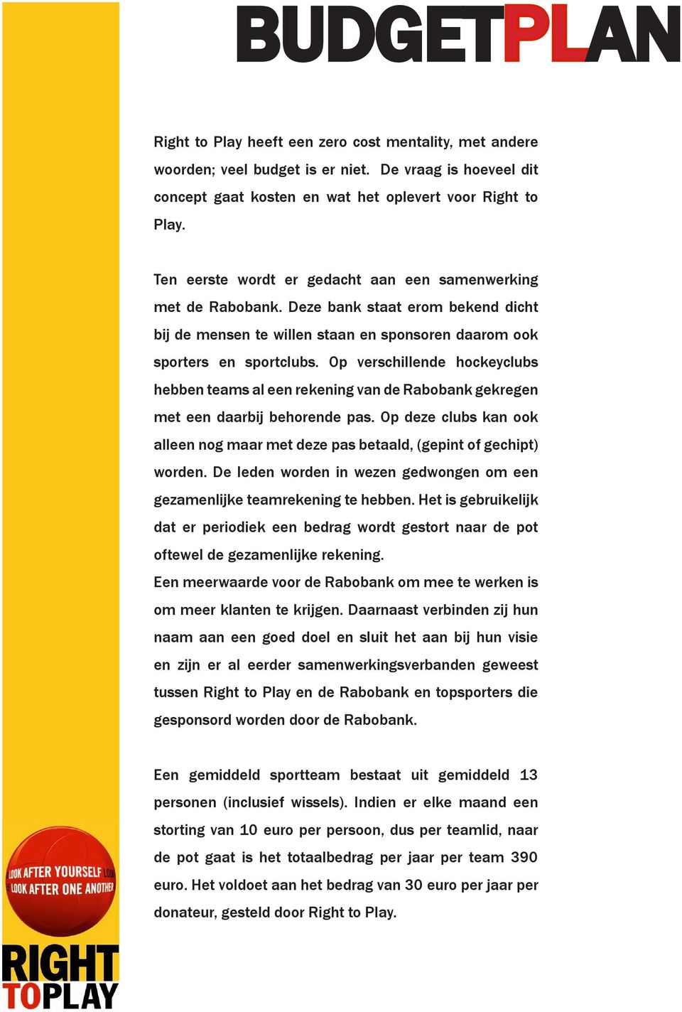 Op verschillende hockeyclubs hebben teams al een rekening van de Rabobank gekregen met een daarbij behorende pas.