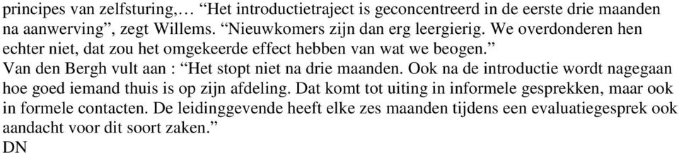 Van den Bergh vult aan : Het stopt niet na drie maanden. Ook na de introductie wordt nagegaan hoe goed iemand thuis is op zijn afdeling.