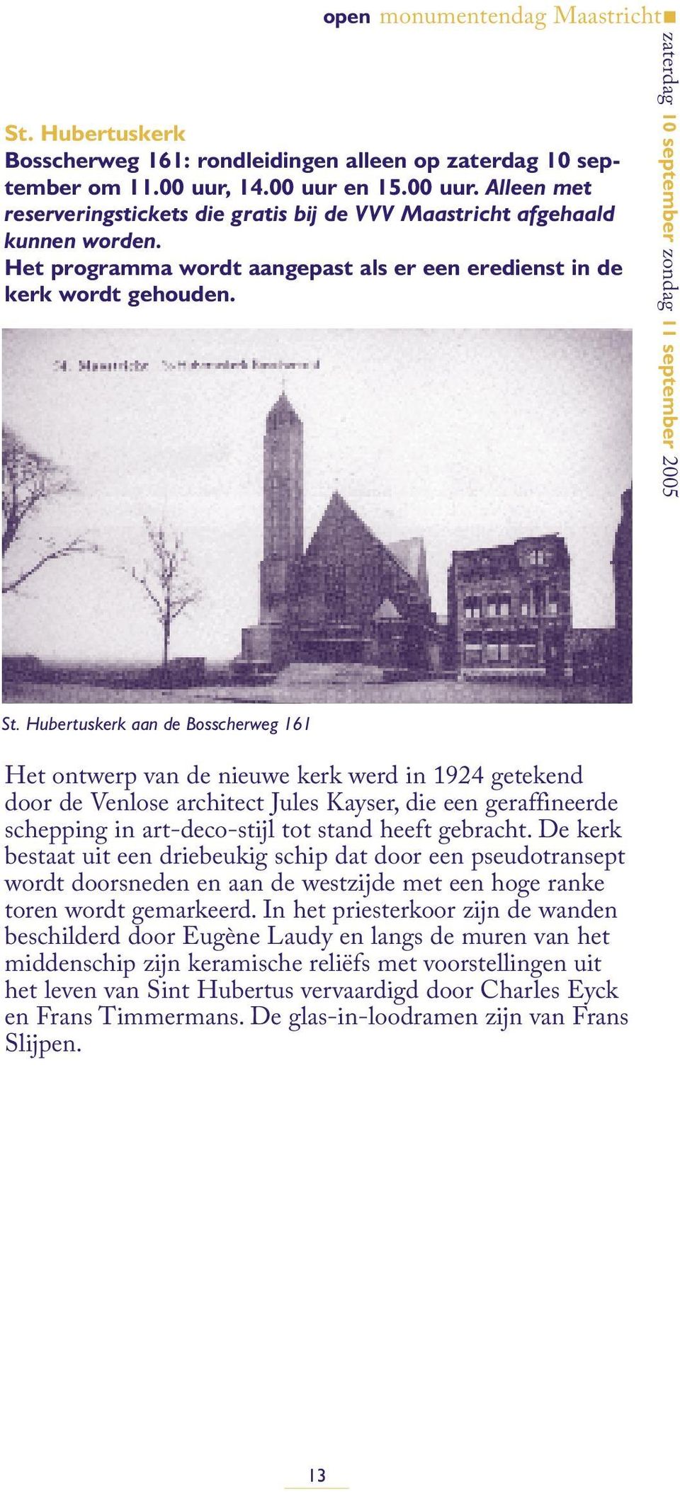 Hubertuskerk aan de Bosscherweg 161 Het ontwerp van de nieuwe kerk werd in 1924 getekend door de Venlose architect Jules Kayser, die een geraffineerde schepping in art-deco-stijl tot stand heeft