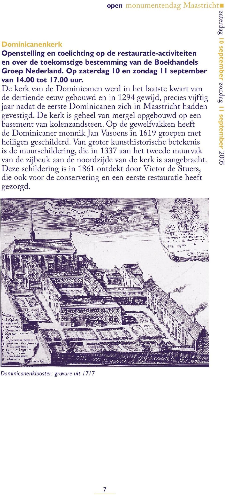 De kerk is geheel van mergel opgebouwd op een basement van kolenzandsteen. Op de gewelfvakken heeft de Dominicaner monnik Jan Vasoens in 1619 groepen met heiligen geschilderd.