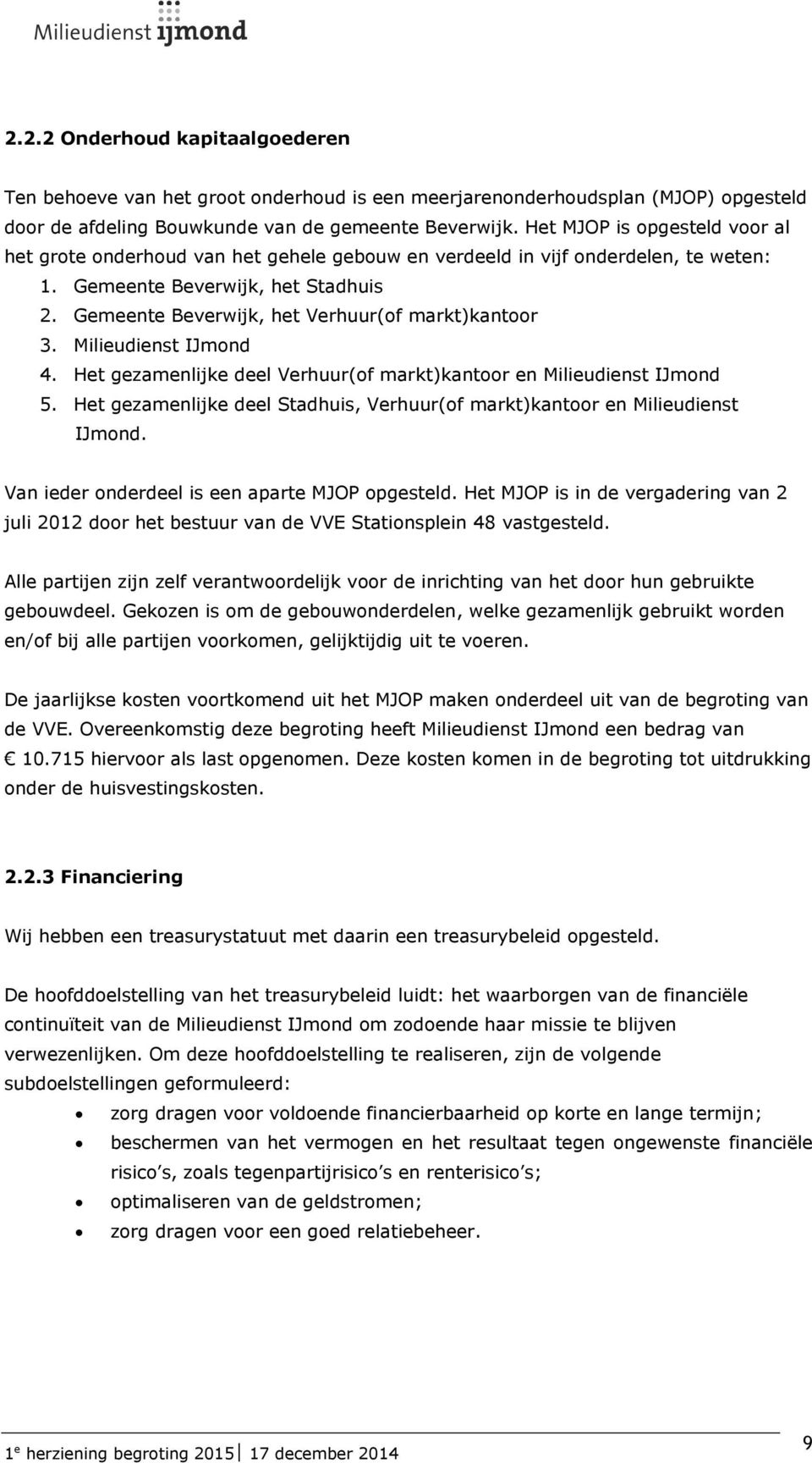 Gemeente Beverwijk, het Verhuur(of markt)kantoor 3. Milieudienst IJmond 4. Het gezamenlijke deel Verhuur(of markt)kantoor en Milieudienst IJmond 5.