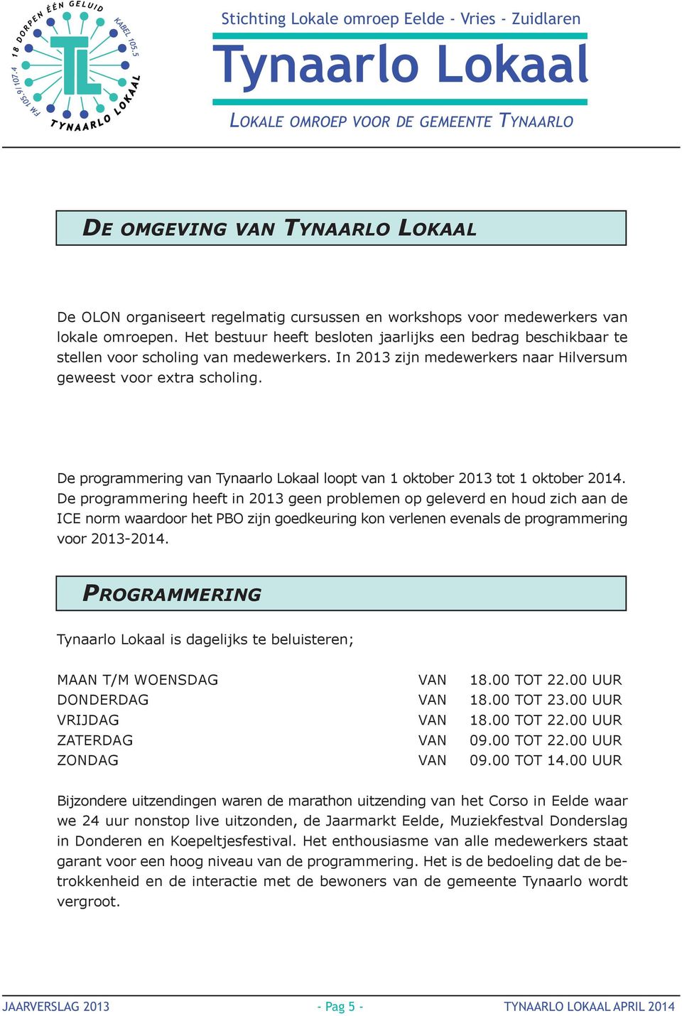 De programmering van loopt van 1 oktober 2013 tot 1 oktober 2014.