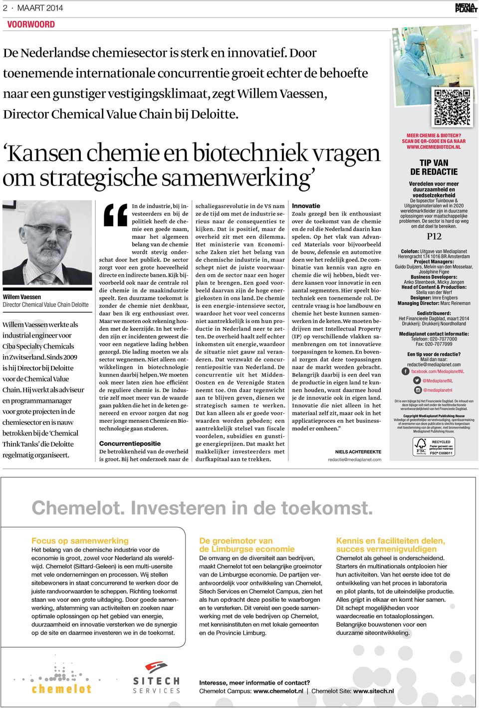 Kansen chemie en biotechniek vragen om strategische samenwerking Willem Vaessen Director Chemical Value Chain Deloitte Willem Vaessen werkte als industrial engineer voor Ciba Specialty Chemicals in