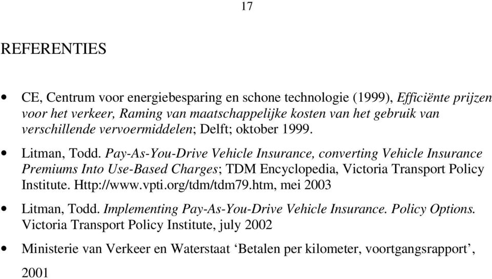 Pay-As-You-Drive Vehicle Insurance, converting Vehicle Insurance Premiums Into Use-Based Charges; TDM Encyclopedia, Victoria Transport Policy Institute.