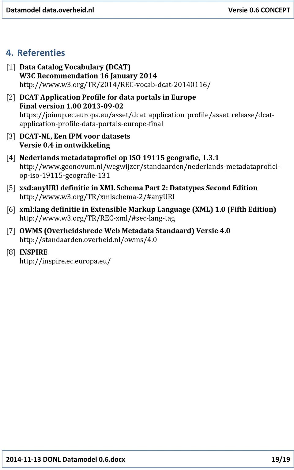 eu/asset/dcat_application_profile/asset_release/dcat applicationprofiledataportalseuropefinal [3] DCATCNL,&Een&IPM&voor&datasets& Versie&0.