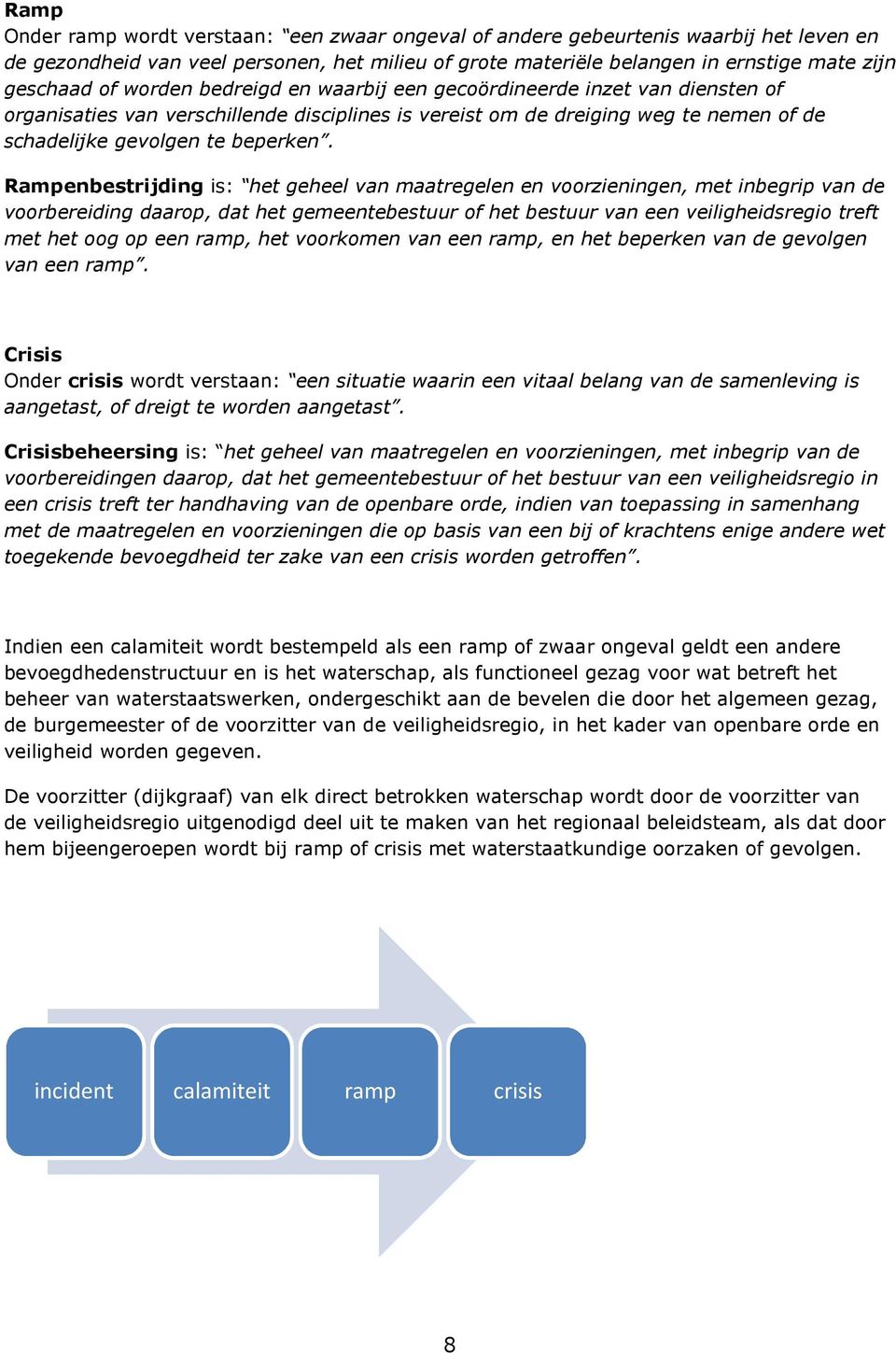 Rampenbestrijding is: het geheel van maatregelen en voorzieningen, met inbegrip van de voorbereiding daarop, dat het gemeentebestuur of het bestuur van een veiligheidsregio treft met het oog op een