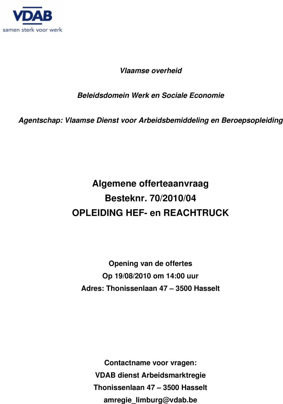 70/2010/04 OPLEIDING HEF- en REACHTRUCK Opening van de offertes Op 19/08/2010 om 14:00 uur Adres: