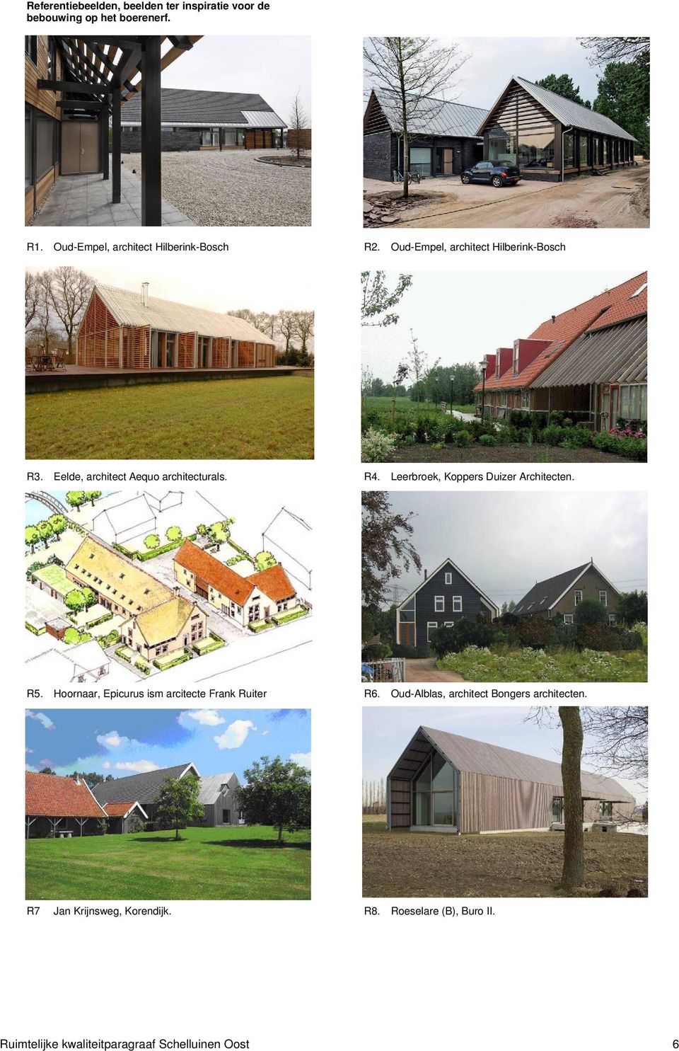 Eelde, architect Aequo architecturals. R4. Leerbroek, Koppers Duizer Architecten. R5.