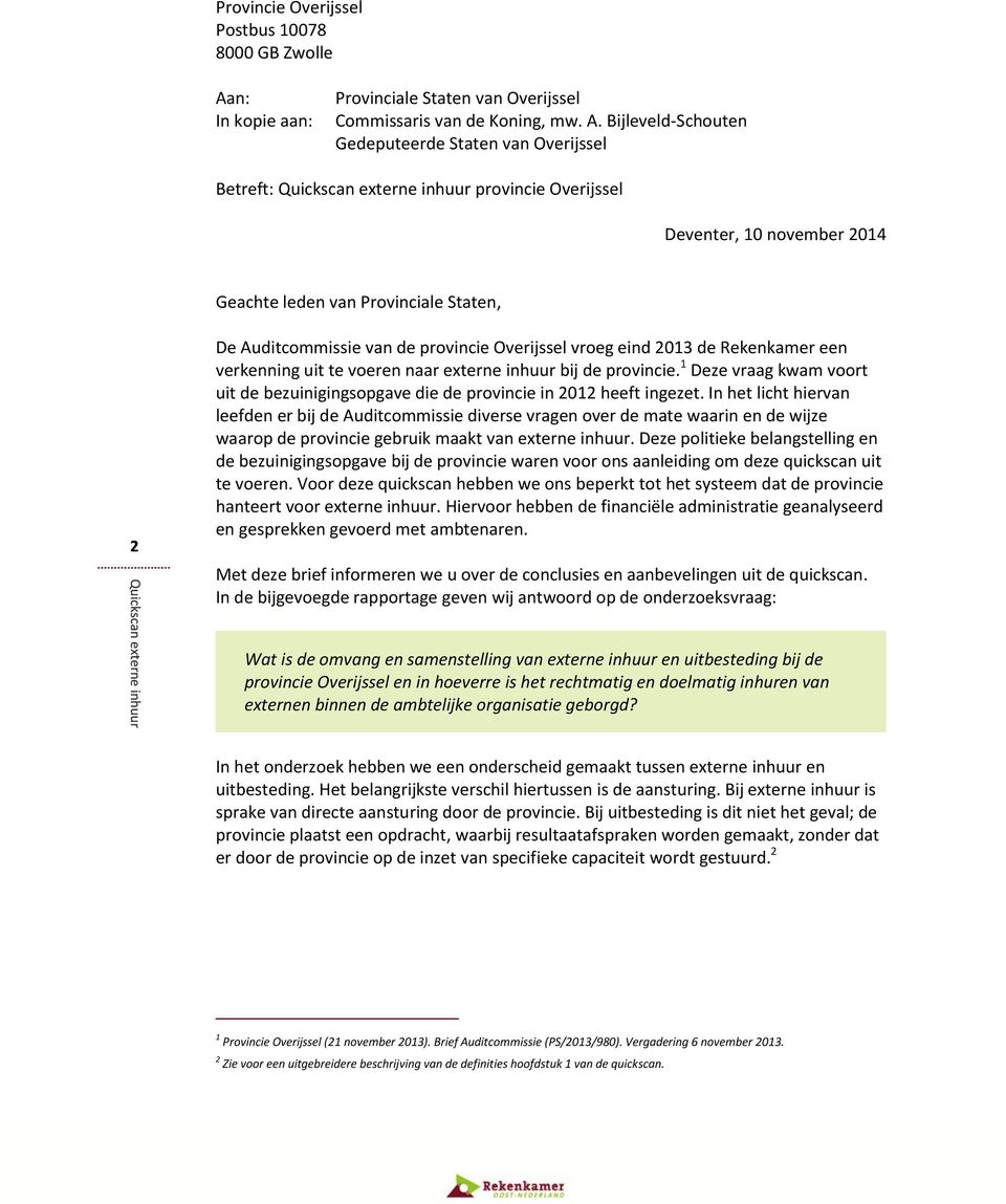 Bijleveld-Schouten Gedeputeerde Staten van Overijssel Betreft: Quickscan externe inhuur provincie Overijssel Deventer, 10 november 2014 Geachte leden van Provinciale Staten, 2 De Auditcommissie van