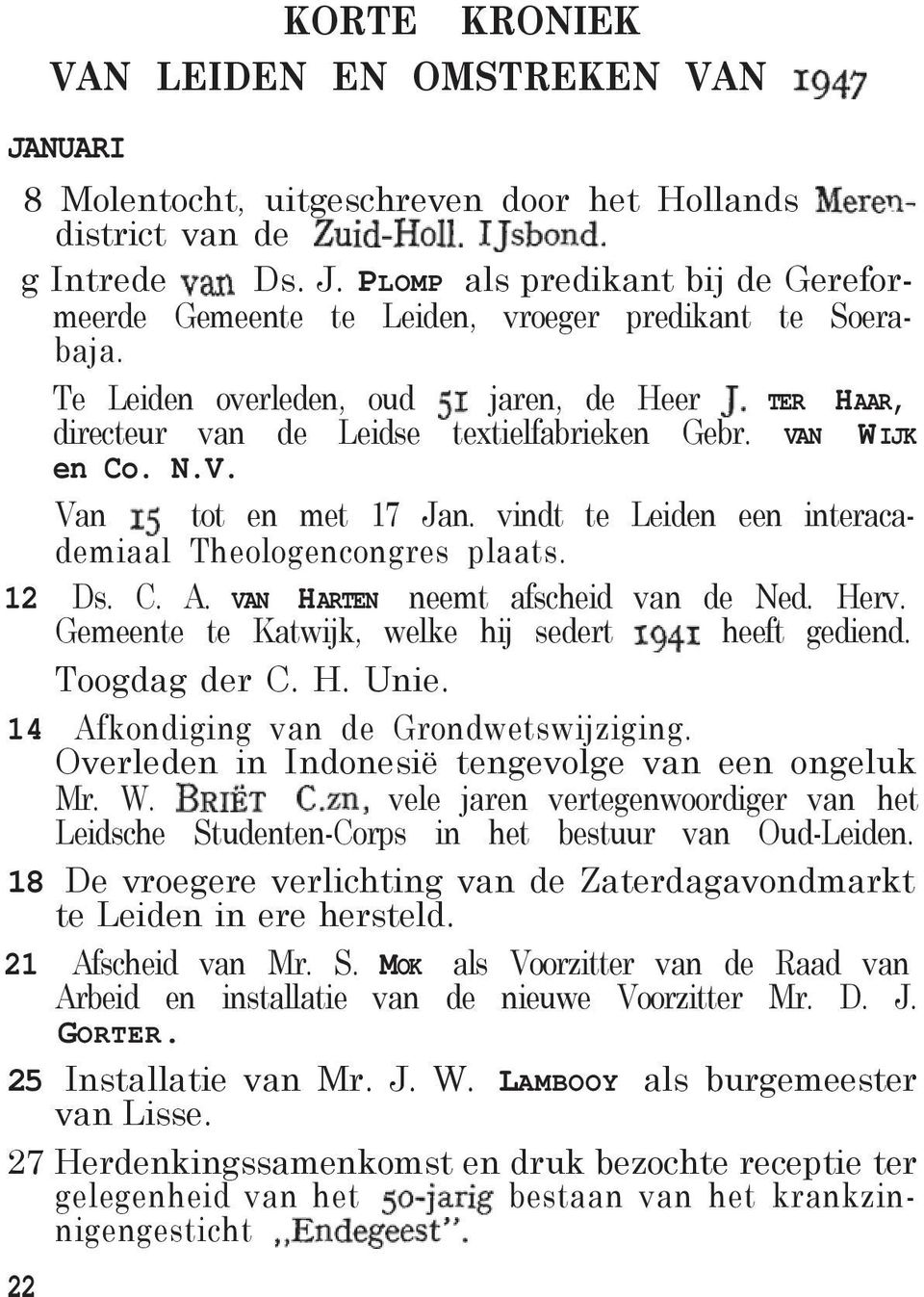 vindt te Leiden een interacademiaal Theologencongres plaats. 12 Ds. C. A. VAN HARTEN neemt afscheid van de Ned. Herv. Gemeente te Katwijk, welke hij sedert heeft gediend. Toogdag der C. H. Unie.