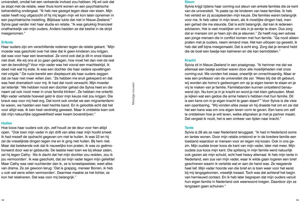 Sylvia gaat verder met haar studie en relatie. Ik was gelukkig financieel onafhankelijk van mijn ouders. Anders hadden ze dat beslist in de strijd meegenomen.