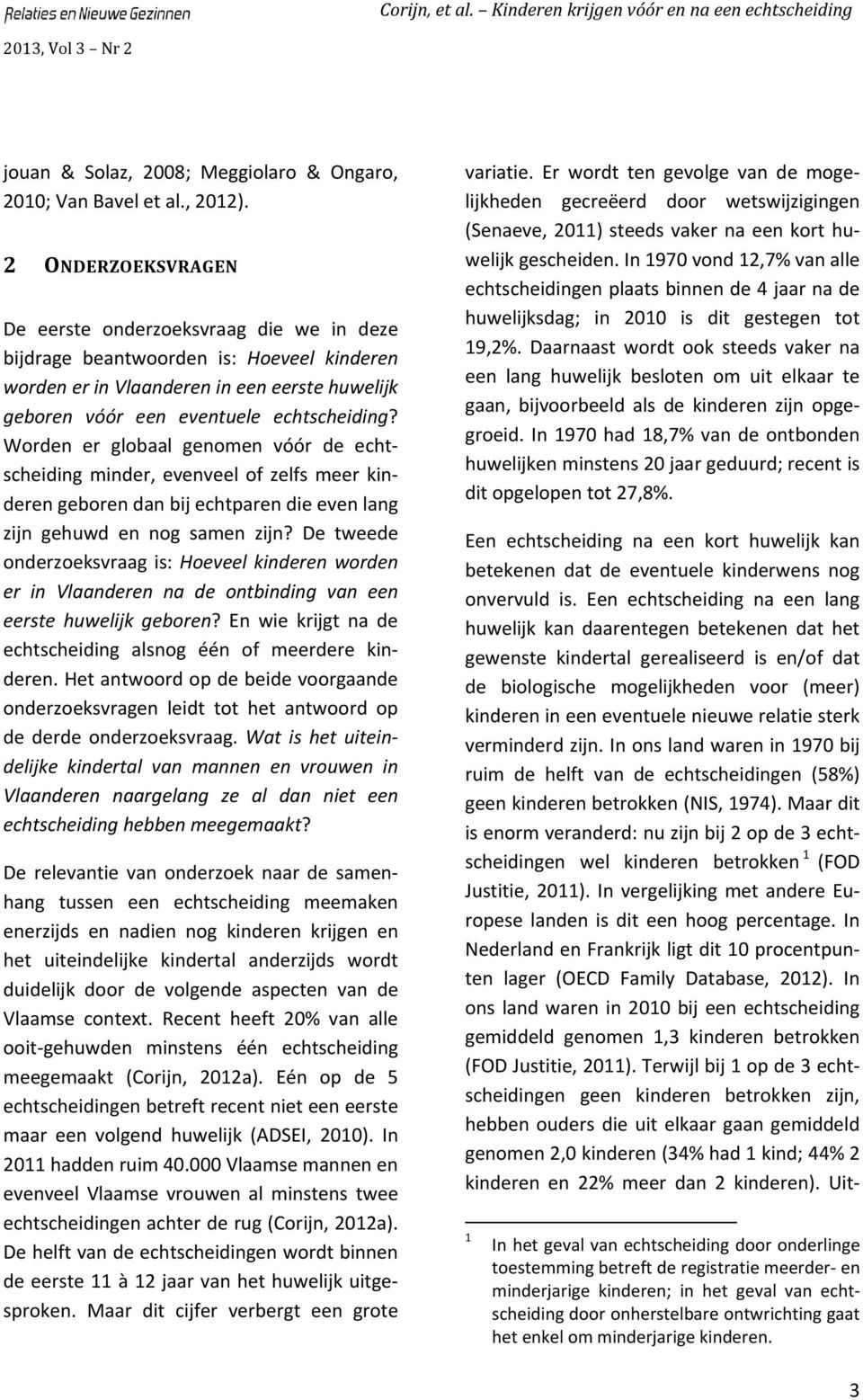 Worden er globaal genomen vóór de echtscheiding minder, evenveel of zelfs meer kinderen geboren dan bij echtparen die even lang zijn gehuwd en nog samen zijn?