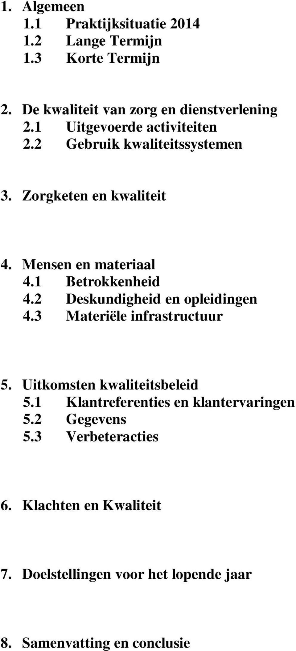 1 Betrokkenheid 4.2 Deskundigheid en opleidingen 4.3 Materiële infrastructuur 5. Uitkomsten kwaliteitsbeleid 5.