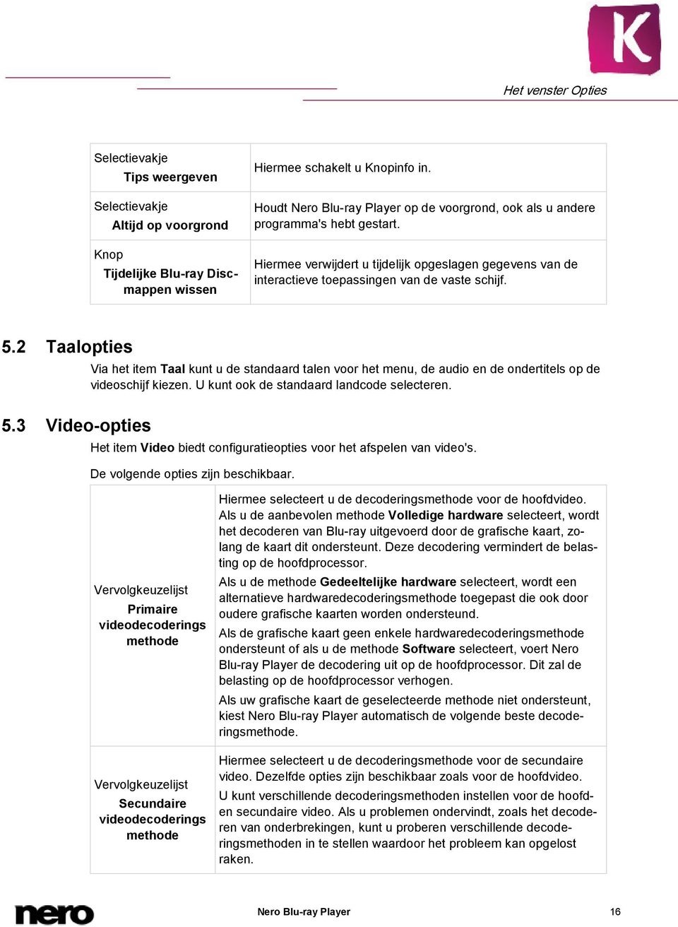 2 Taalopties 5.3 Video-opties Via het item Taal kunt u de standaard talen voor het menu, de audio en de ondertitels op de videoschijf kiezen. U kunt ook de standaard landcode selecteren.