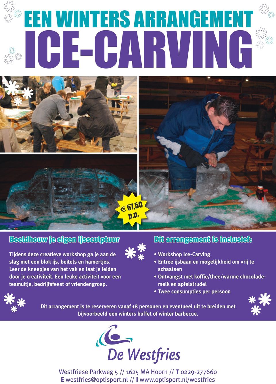 Dit arrangement is inclusief: Workshop Ice-Carving Entree ijsbaan en mogelijkheid om vrij te schaatsen Ontvangst met koffie/thee/warme chocolademelk en apfelstrudel Twee consumpties per