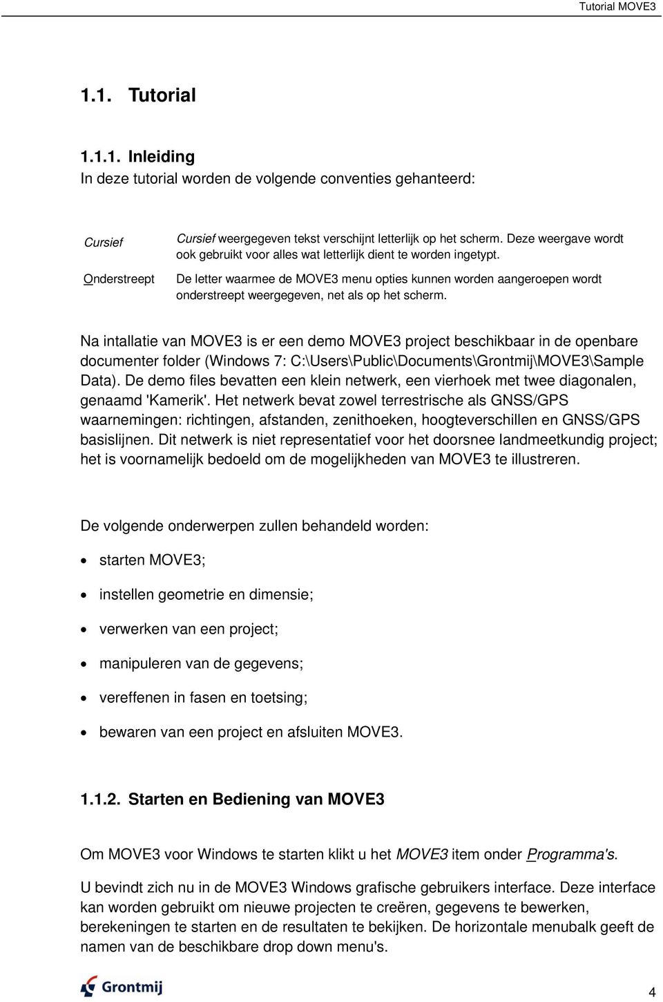 De letter waarmee de MOVE3 menu opties kunnen worden aangeroepen wordt onderstreept weergegeven, net als op het scherm.