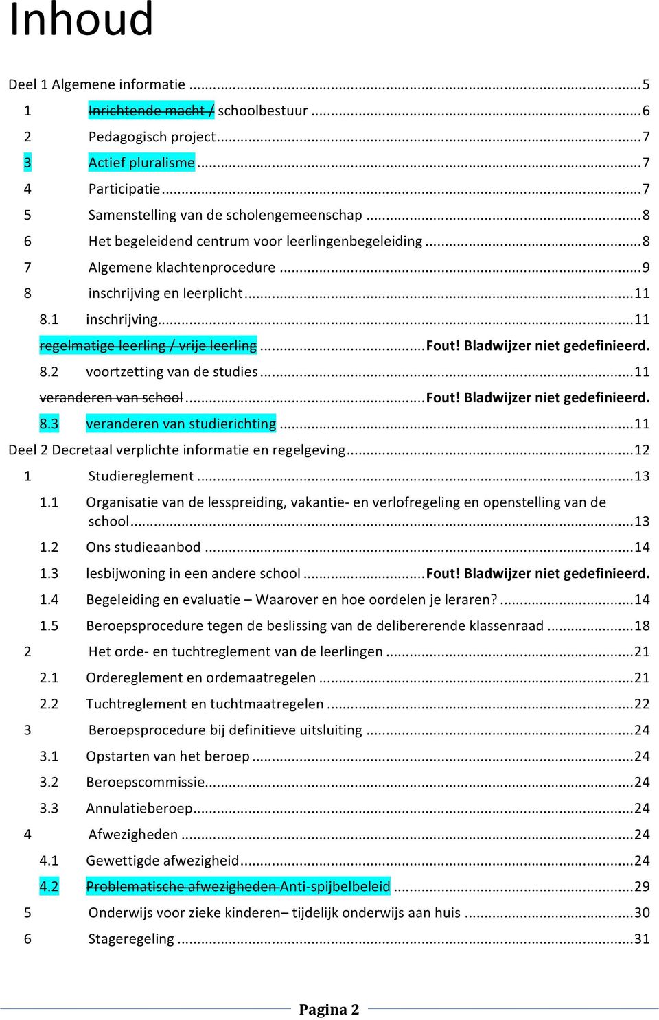 Bladwijzer niet gedefinieerd. 8.2 voortzetting van de studies... 11 veranderen van school... Fout! Bladwijzer niet gedefinieerd. 8.3 veranderen van studierichting.