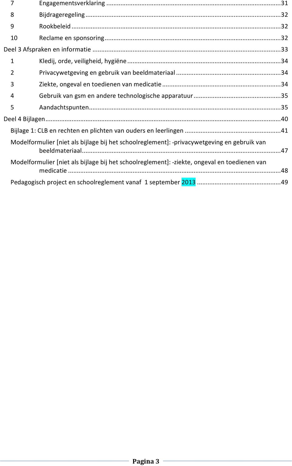 .. 35 Deel 4 Bijlagen... 40 Bijlage 1: CLB en rechten en plichten van ouders en leerlingen.