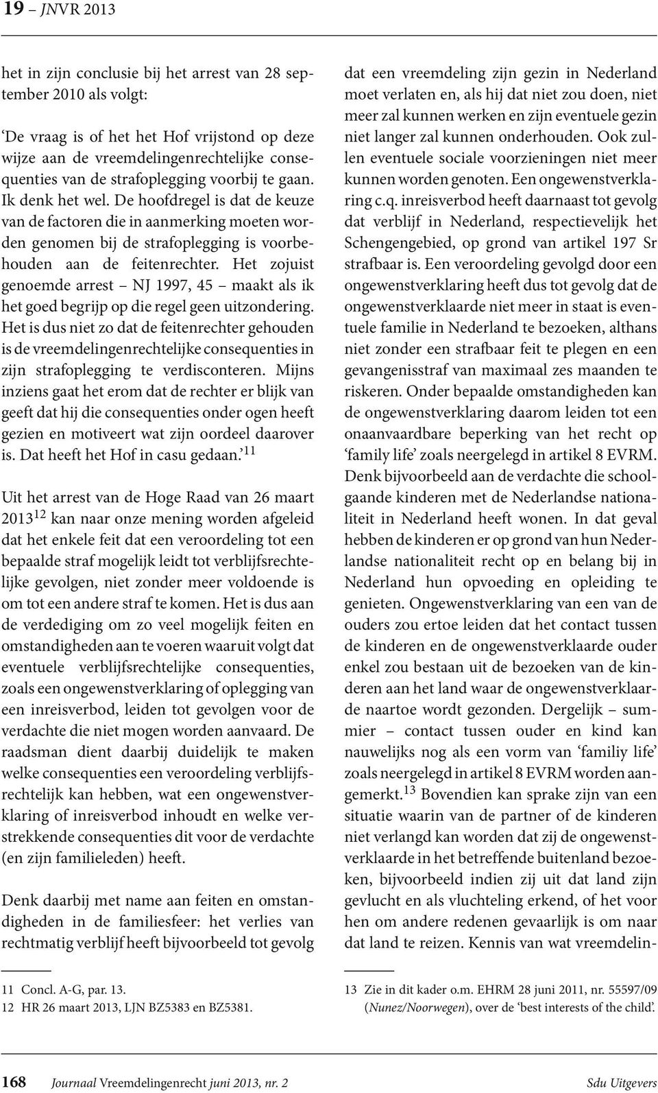 Het zojuist genoemde arrest NJ 1997, 45 maakt als ik het goed begrijp op die regel geen uitzondering.