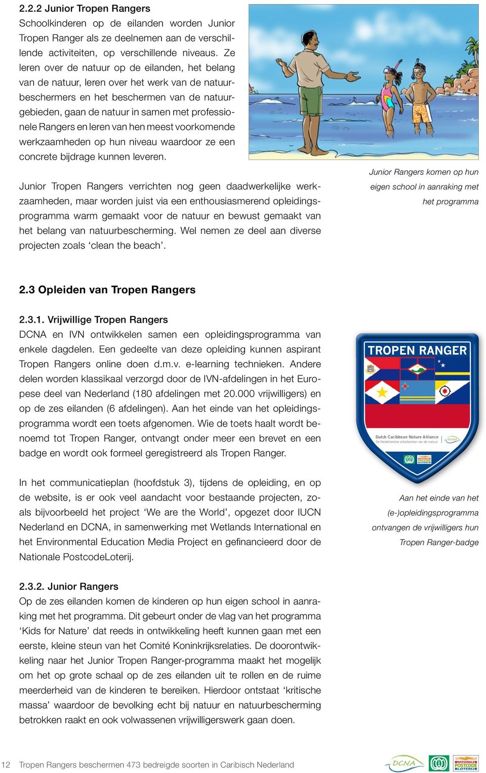 Rangers en leren van hen meest voorkomende werkzaamheden op hun niveau waardoor ze een concrete bijdrage kunnen leveren.