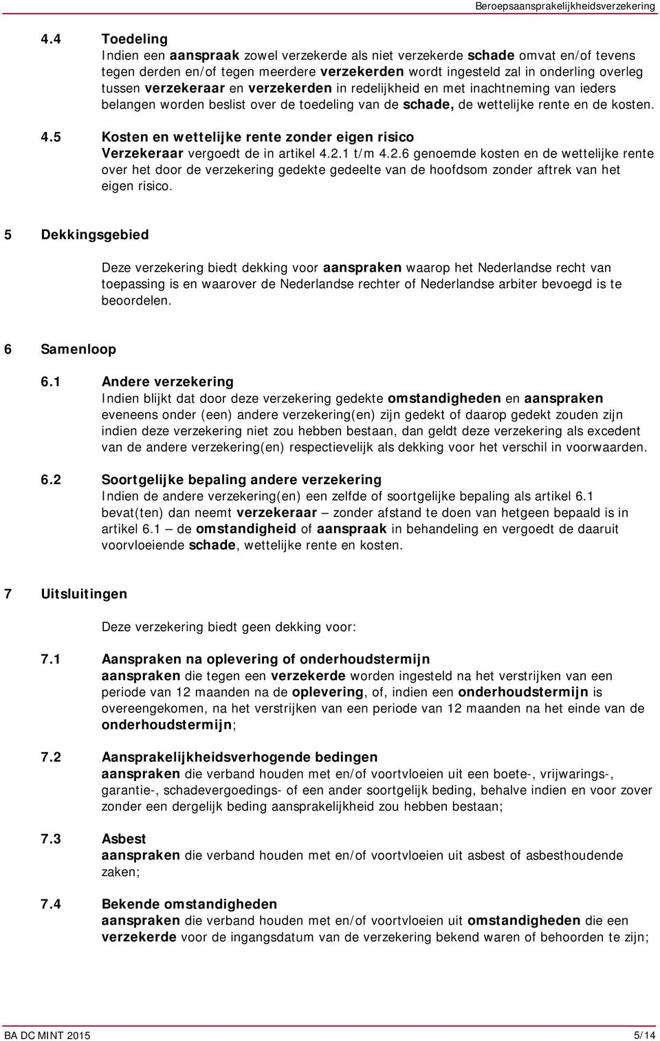 5 Kosten en wettelijke rente zonder eigen risico Verzekeraar vergoedt de in artikel 4.2.