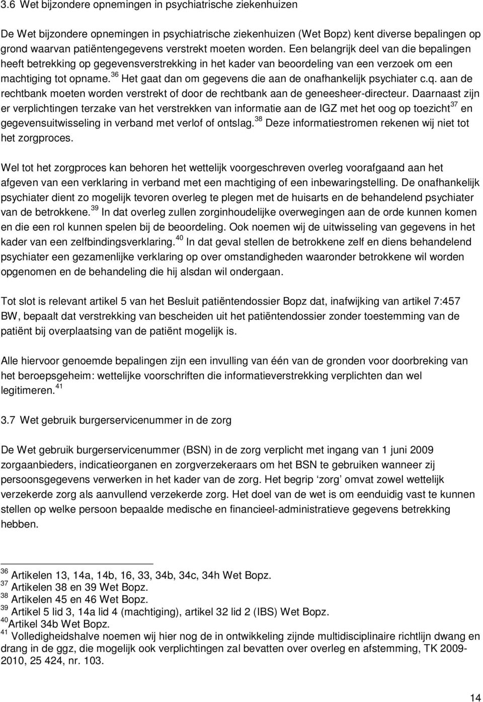 36 Het gaat dan om gegevens die aan de onafhankelijk psychiater c.q. aan de rechtbank moeten worden verstrekt of door de rechtbank aan de geneesheer-directeur.